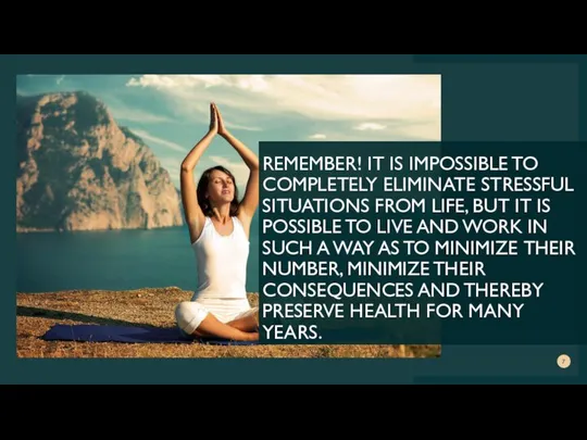 REMEMBER! IT IS IMPOSSIBLE TO COMPLETELY ELIMINATE STRESSFUL SITUATIONS FROM LIFE,