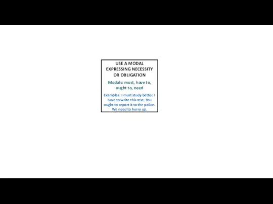 USE A MODAL EXPRESSING NECESSITY OR OBLIGATION Modals: must, have to,