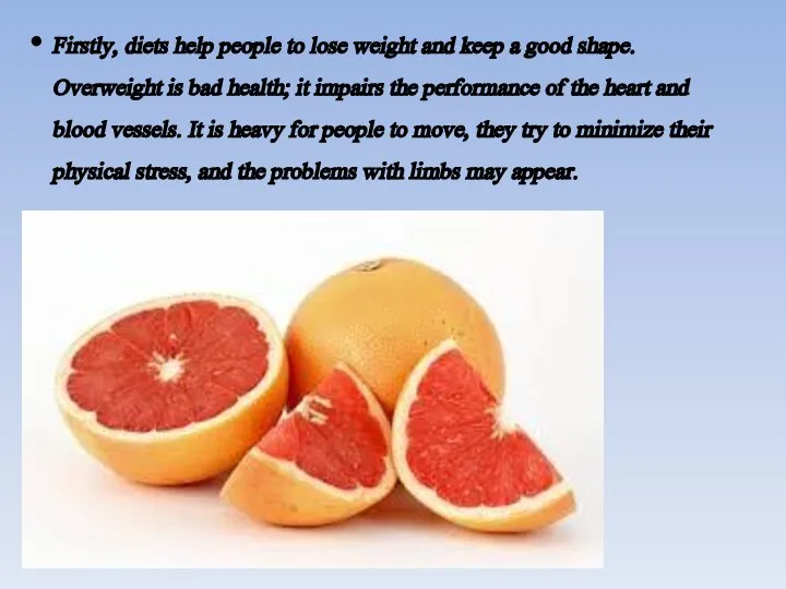 Firstly, diets help people to lose weight and keep a good