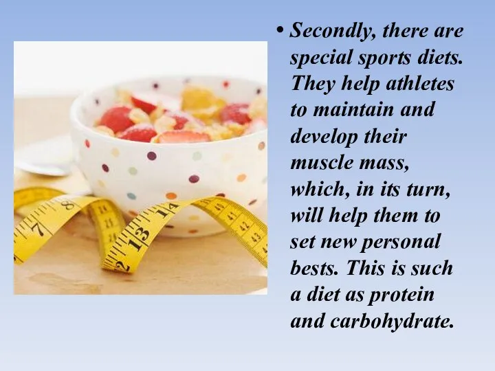 Secondly, there are special sports diets. They help athletes to maintain