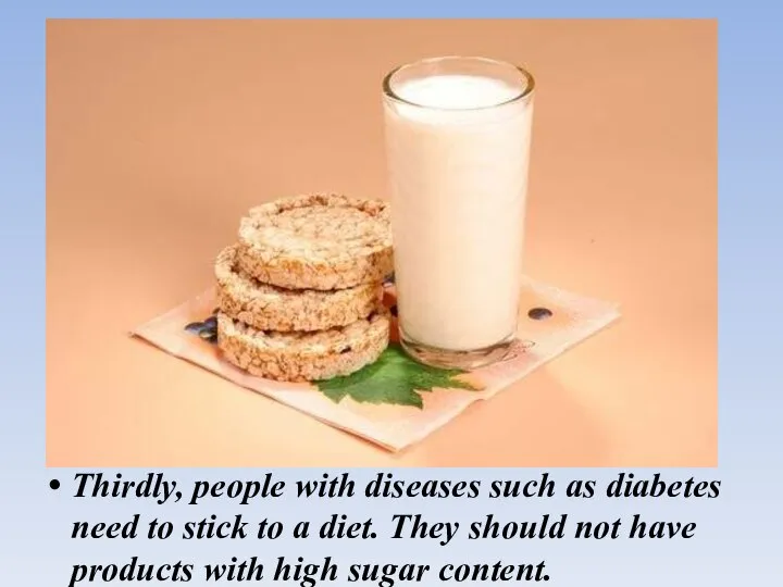 Thirdly, people with diseases such as diabetes need to stick to