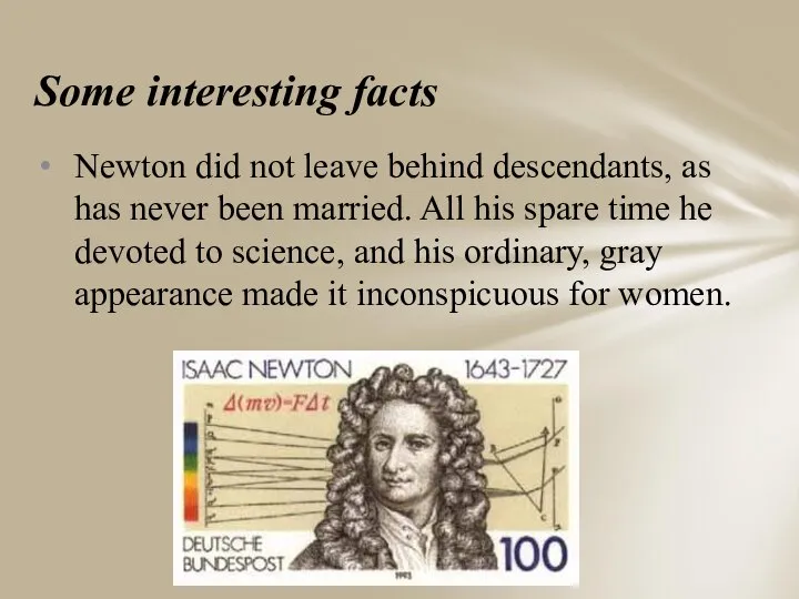 Some interesting facts Newton did not leave behind descendants, as has