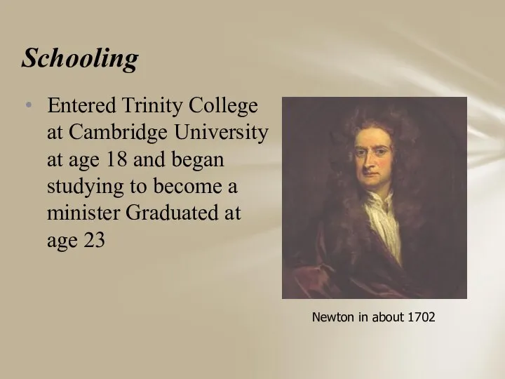 Schooling Entered Trinity College at Cambridge University at age 18 and
