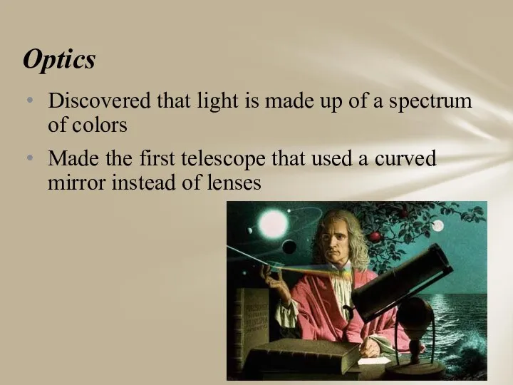 Optics Discovered that light is made up of a spectrum of