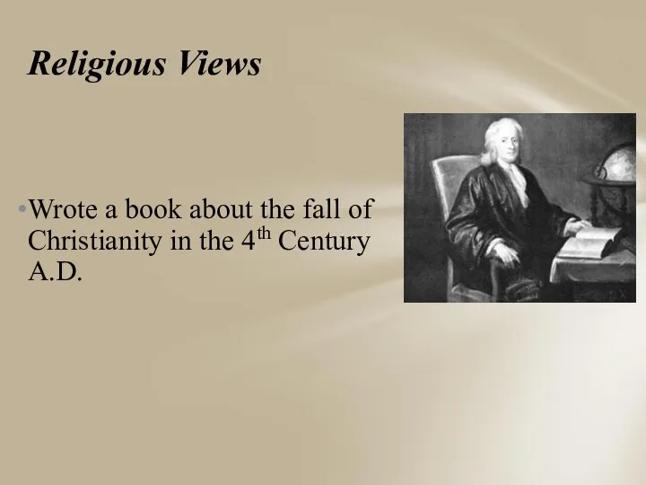Religious Views Wrote a book about the fall of Christianity in the 4th Century A.D.