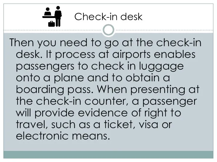 Check-in desk Then you need to go at the check-in desk.