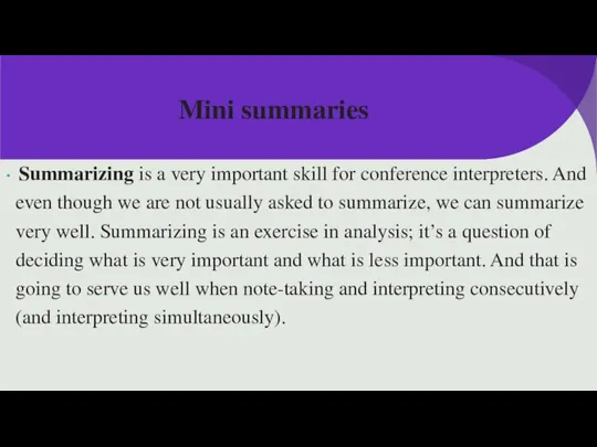 Mini summaries Summarizing is a very important skill for conference interpreters.