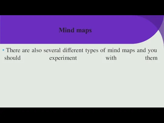 Mind maps There are also several different types of mind maps