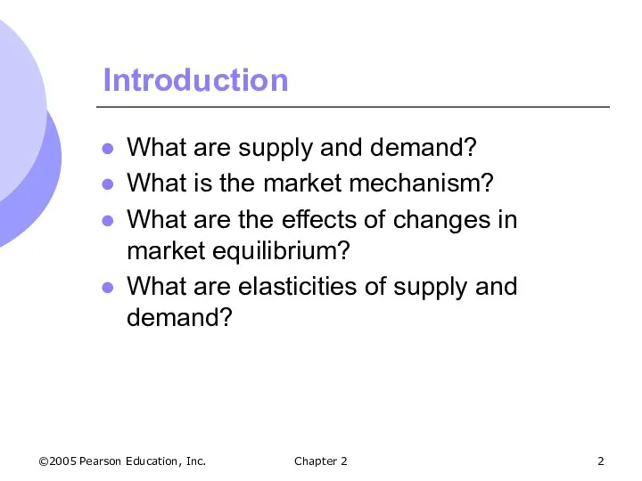 ©2005 Pearson Education, Inc. Chapter 2 Introduction What are supply and