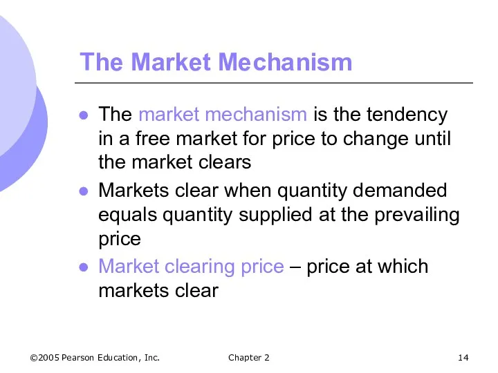 ©2005 Pearson Education, Inc. Chapter 2 The Market Mechanism The market