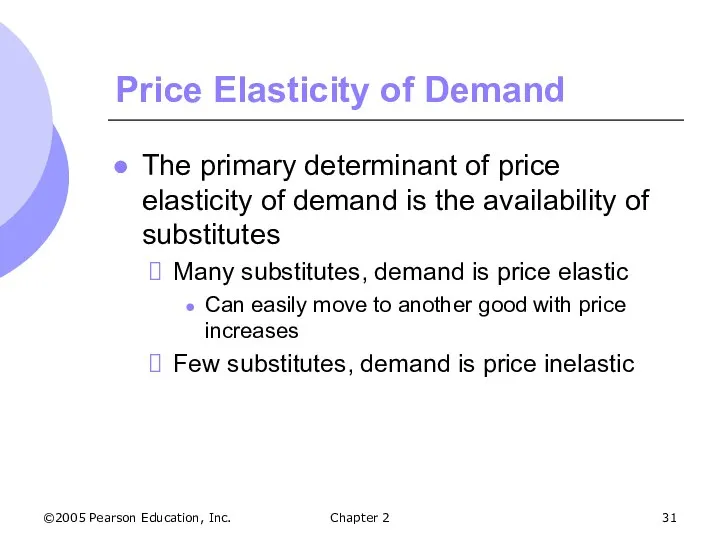 ©2005 Pearson Education, Inc. Chapter 2 Price Elasticity of Demand The