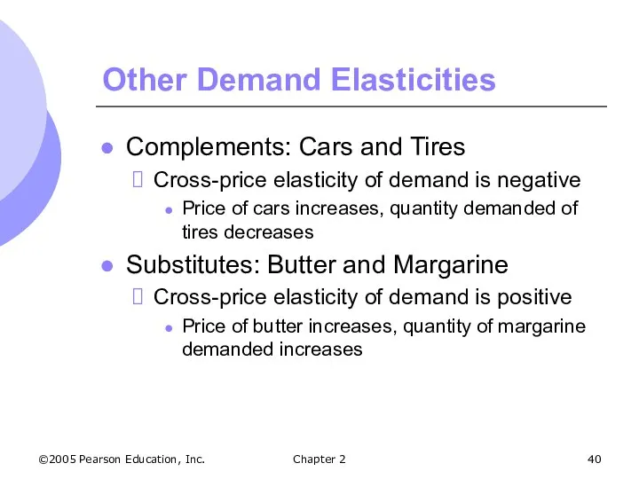 ©2005 Pearson Education, Inc. Chapter 2 Other Demand Elasticities Complements: Cars