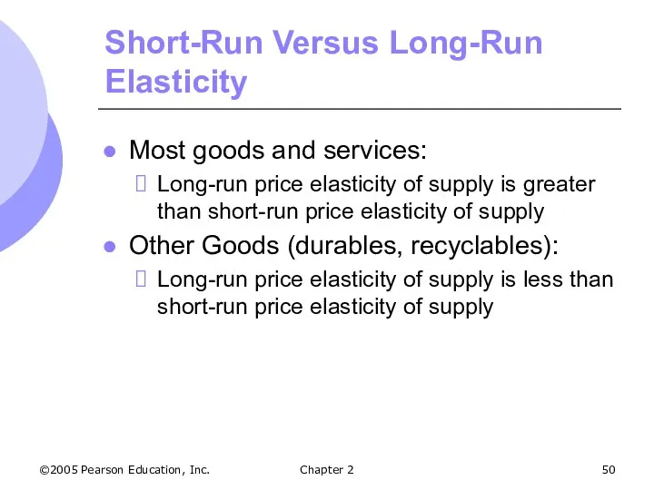 ©2005 Pearson Education, Inc. Chapter 2 Short-Run Versus Long-Run Elasticity Most