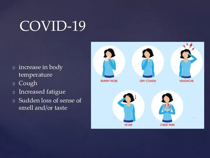 increase in body temperature Cough Increased fatigue Sudden loss of sense of smell and/or taste COVID-19