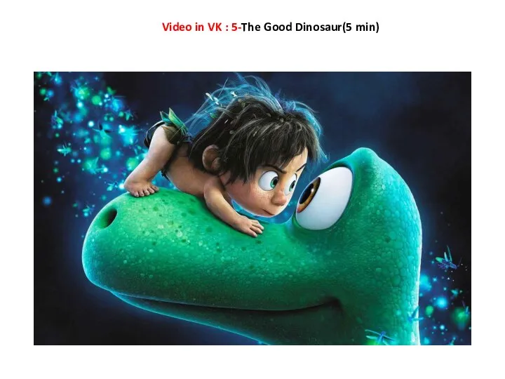 Video in VK : 5-The Good Dinosaur(5 min)