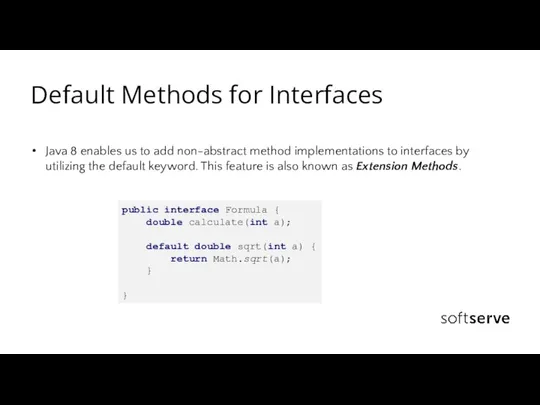 Default Methods for Interfaces Java 8 enables us to add non-abstract