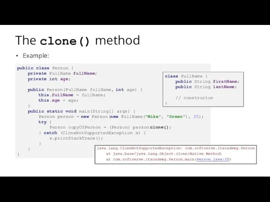 The clone() method Example: public class Person { private FullName fullName;