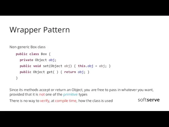Wrapper Pattern Non-generic Box class public class Box { private Object