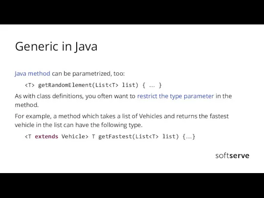 Generic in Java Java method can be parametrized, too: getRandomElement(List list)