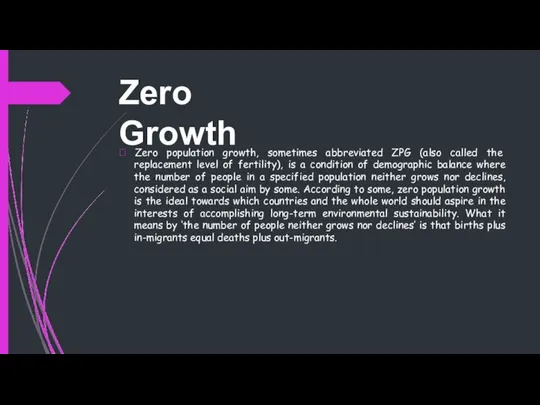 Zero Growth  Zero population growth, sometimes abbreviated ZPG (also called