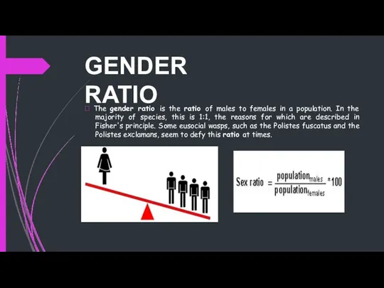 GENDER RATIO  The gender ratio is the ratio of males