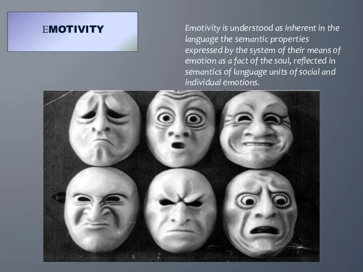 ЕMOTIVITY Emotivity is understood as inherent in the language the semantic