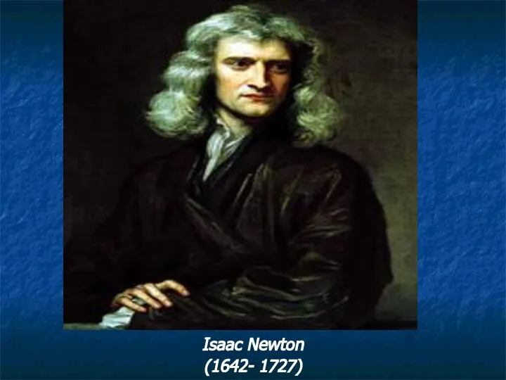 Isaac Newton (1642- 1727)