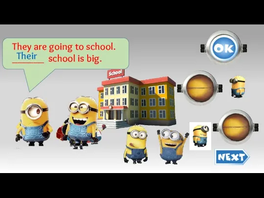 They are going to school. ______ school is big. Their their our your