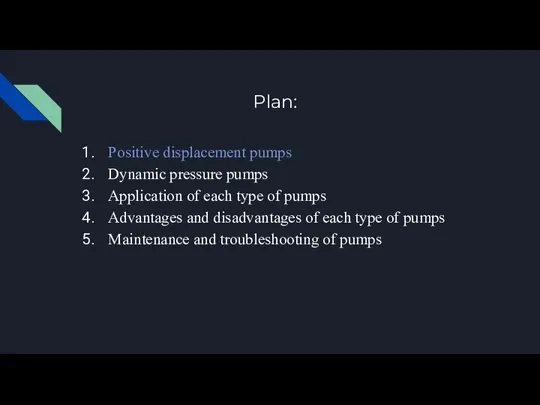 Plan: Positive displacement pumps Dynamic pressure pumps Application of each type