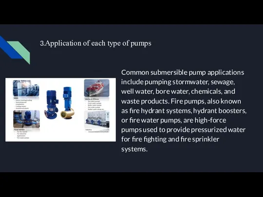 3.Application of each type of pumps Common submersible pump applications include