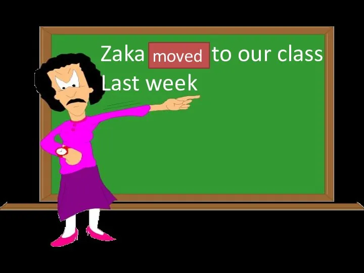 Zaka move to our class Last week moved