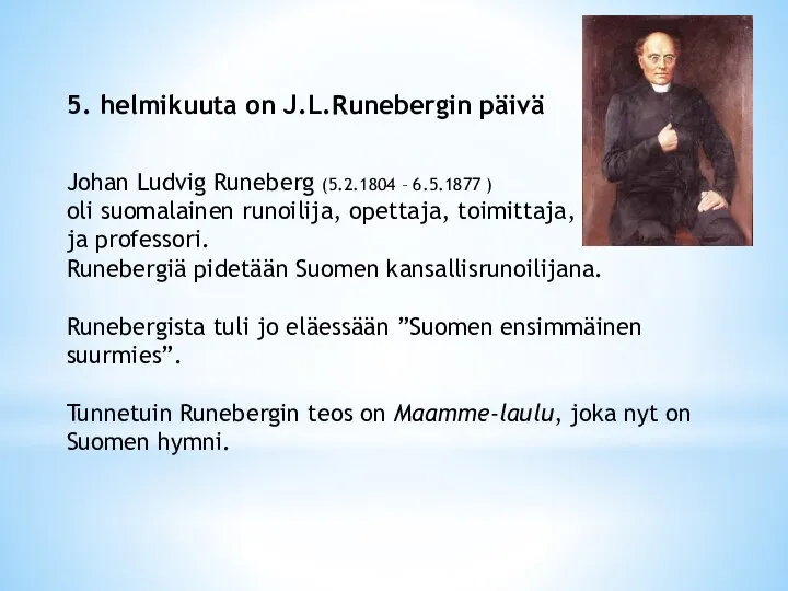 5. helmikuuta on J.L.Runebergin päivä Johan Ludvig Runeberg (5.2.1804 – 6.5.1877