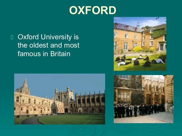 OXFORD Oxford University is the oldest and most famous in Britain