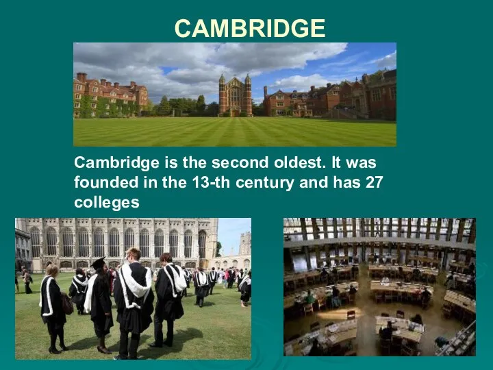 CAMBRIDGE Cambridge is the second oldest. It was founded in the