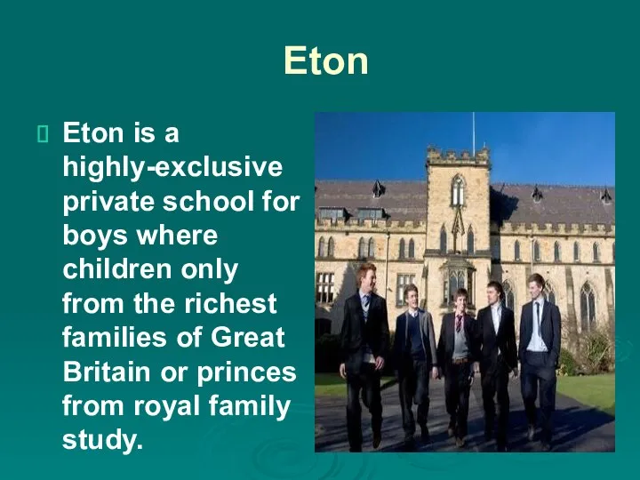 Eton Eton is a highly-exclusive private school for boys where children