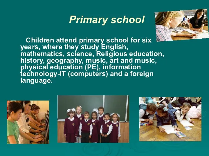 Primary school Children attend primary school for six years, where they