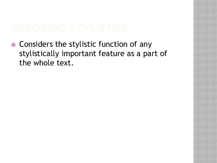 DECODING STYLISTICS Considers the stylistic function of any stylistically important feature