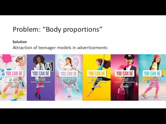 Problem: “Body proportions” Solution Attraction of teenager models in advertisements
