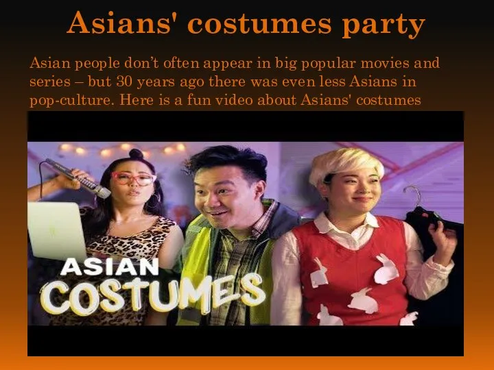 Asians' costumes party Asian people don’t often appear in big popular