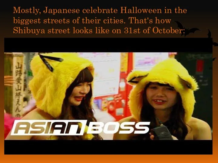 Mostly, Japanese celebrate Halloween in the biggest streets of their cities.