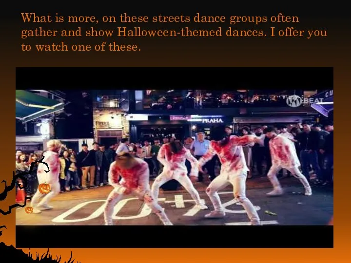 What is more, on these streets dance groups often gather and