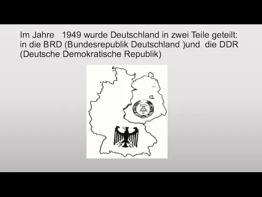 Im Jahre 1949 wurde Deutschland in zwei Teile geteilt: in die