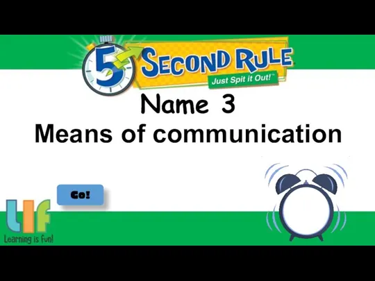 Name 3 Go! Means of communication