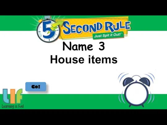 Name 3 Go! House items