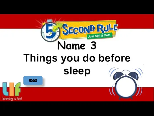 Name 3 Things you do before sleep Go!