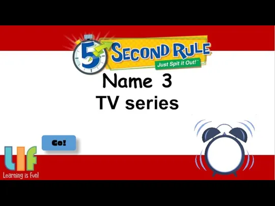Name 3 TV series Go!