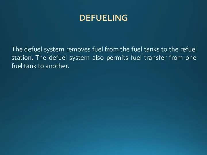 The defuel system removes fuel from the fuel tanks to the