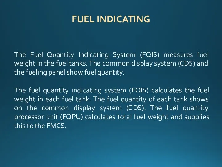 FUEL INDICATING The Fuel Quantity Indicating System (FQIS) measures fuel weight