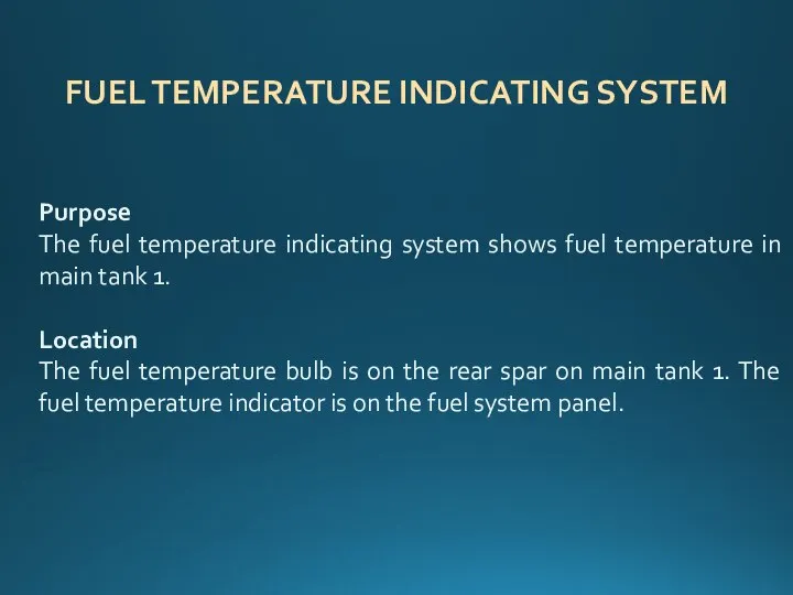 FUEL TEMPERATURE INDICATING SYSTEM Purpose The fuel temperature indicating system shows