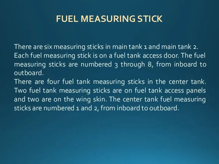 FUEL MEASURING STICK There are six measuring sticks in main tank